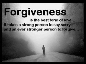 Forgiveness is the best form of love. It takes a strong person to day ...