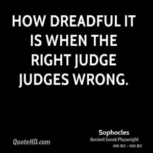 Sophocles quote how dreadful it is when the right judge judges wrong