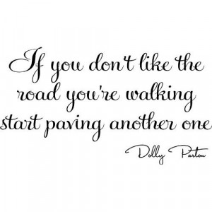 ... , Start Pave, Dolly Parton, Roads You R, Parton Quotes, Wise Words