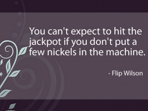 ... if you don t put a few nickels in the machine flip wilson # quotes