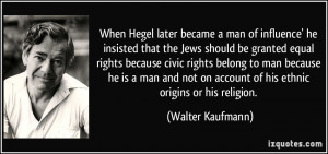 When Hegel later became a man of influence' he insisted that the Jews ...