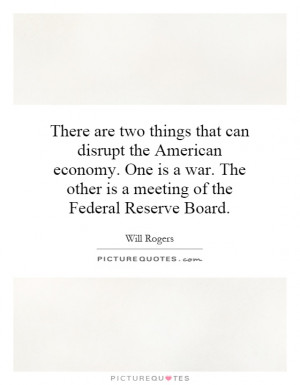 There are two things that can disrupt the American economy. One is a ...