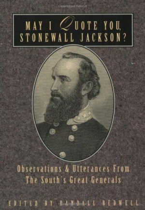 May I Quote You, Stonewall Jackson?: Observations and Utterances of ...