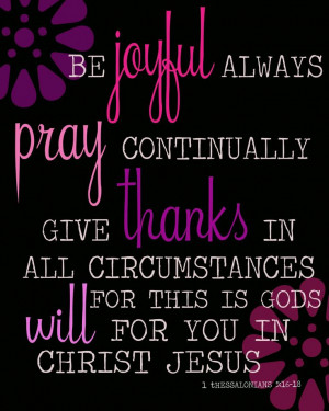 ; pray without ceasing ; in everything give thanks ; for this is God ...