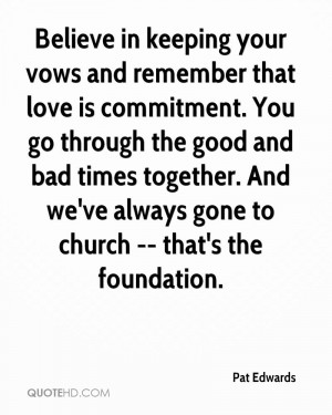 Believe in keeping your vows and remember that love is commitment. You ...