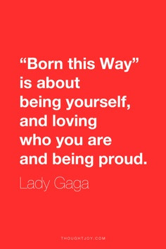 ... ” Is About Being Yourself, And Loving Who You Are And Being Proud