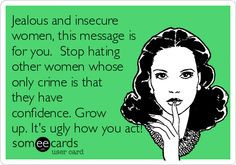 and insecure women, this message is for you. Stop hating other women ...