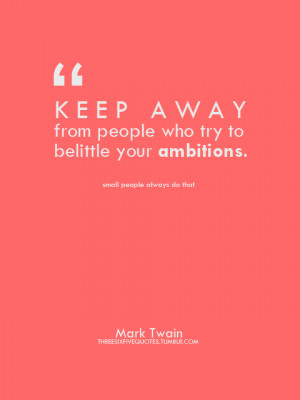 mark twain, quotes, sayings, people, belittle, your ambitions