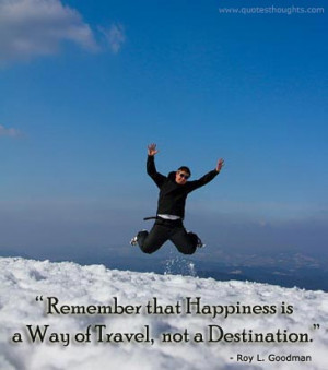 Happiness Quotes-Thoughts-Roy L. Goodman-Be Happy-Happy Thoughts