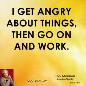 toni-morrison-toni-morrison-i-get-angry-about-things-then-go-on-and ...