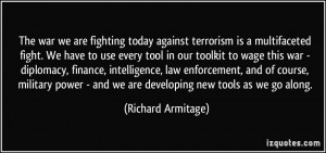 we are fighting today against terrorism is a multifaceted fight. We ...