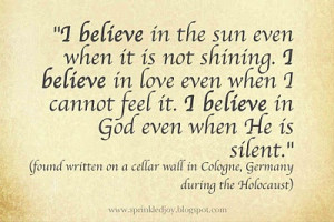 Believe in the sun even when it is not shining ~ Faith Quote