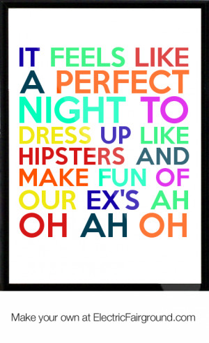 IT FEELS LIKE A PERFECT NIGHT TO DRESS UP LIKE HIPSTERS AND MAKE FUN ...