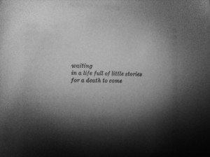 black and white, death, life, quotes, stories, text