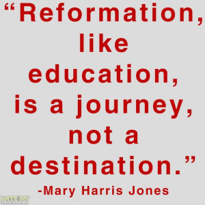 ... destination.” -Mary Harris Jones More education-related quotes here