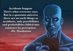 There's no such thing as an accident | Dr. Manhattan quote