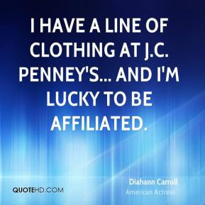 Diahann Carroll - I have a line of clothing at J.C. Penney's... and I ...