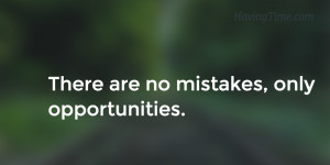 There are no mistakes, only opportunities. – Tina Fey