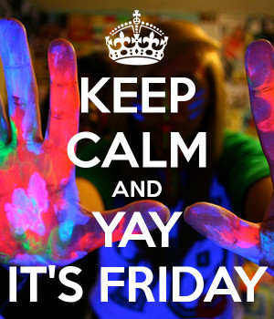 Yay Its Friday