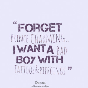 Forget Prince Charming.. I want a Bad Boy with Tattoos