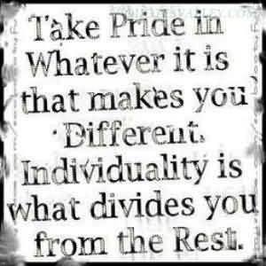 Take pride in whatever it is that makes you different quote