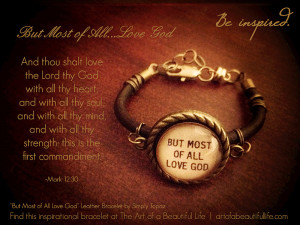 But Most of All Love God -These are words to live by. | 