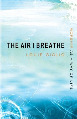 The Air I Breathe,Louie Giglio