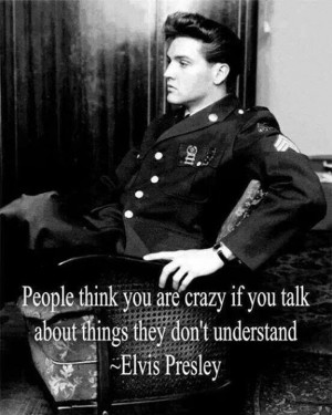 People think you are crazy…” Elvis Presley motivational ...