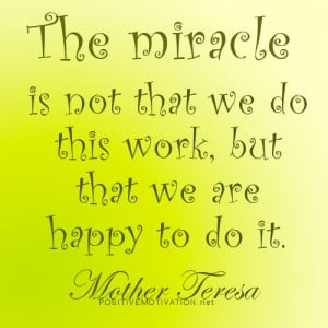 Mother Teresa quotes - The miracle is not that we do this work, but ...