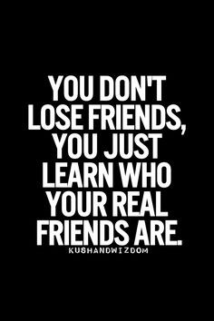your true friends. God revealed that to you in the past 6 months. Fake ...