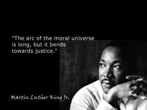 Let us realize the arc of the moral universe is long but it bends ...
