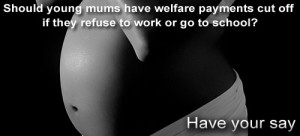 Should young mums have welfare payments cut off if they refuse to work ...
