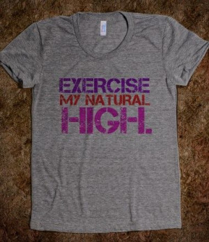 Exercise...my Natural HIGH.