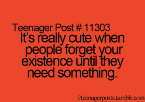 It's really cute when people forget your existence until they need ...