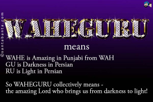 WAHEGURU means WAHE is Amazing in Punjabi from WAH GU is Darkness in ...