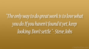 ... found it yet, keep looking. Don’t settle.” – Steve Jobs