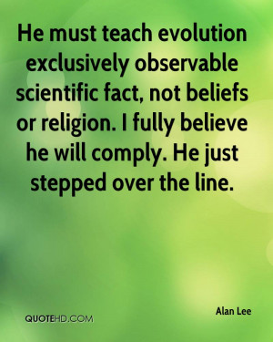 He must teach evolution exclusively observable scientific fact, not ...