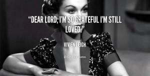 quote Vivien Leigh dear lord im so grateful im still 48411 png