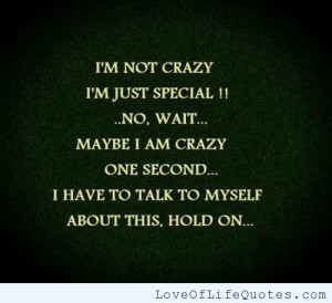 ... our own special way if you think i m crazy now i am crazy i am crazy