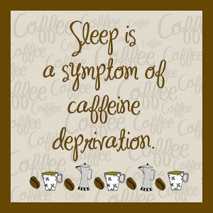 Sleep and caffeine | Coffee Quotes