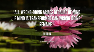 All wrong-doing arises because of mind. If mind is transformed can ...