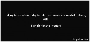 ... relax and renew is essential to living well. - Judith Hanson Lasater