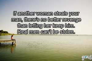 ... your man, There’s No Better Revenge Than Letting Her Keep Him