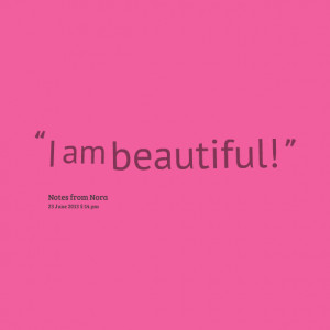 Quotes Picture: i am beautiful!