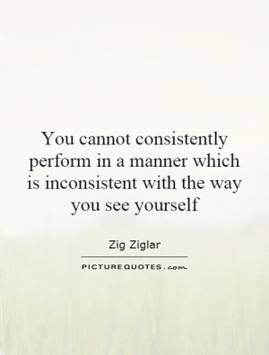 ... which is inconsistent with the way you see yourself Picture Quote #1