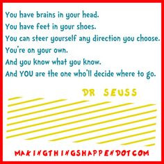 Make Things Happen Dr. Seuss You Have Brains in Your Head You Have ...