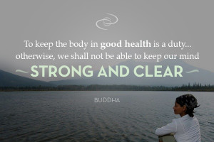 ... we shall not be able to keep our mind strong and clear. #Buddha