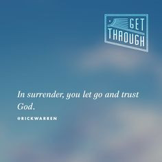 In surrender, you let go and trust God. via Rick Warren How to Get ...