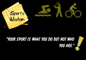 Keep your sport in perspective. Make sure your character defines you ...