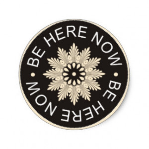 Inspirational 3 Word Quotes ~Be Here Now~ Round Stickers